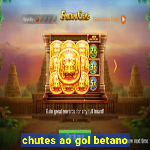 chutes ao gol betano